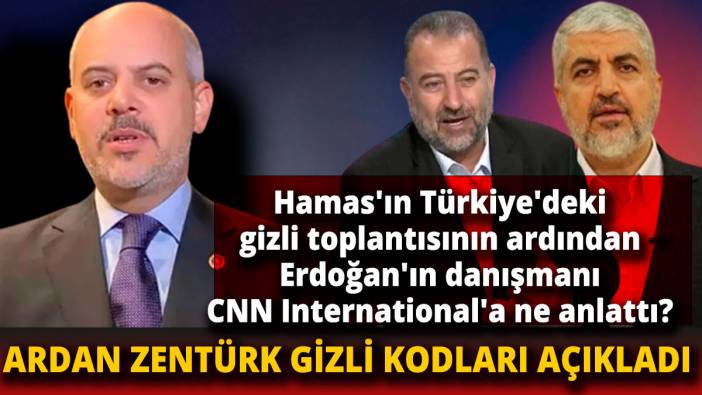 Hamas'ın Türkiye'deki gizli toplantısının ardından Erdoğan'ın danışmanı CNN'e ne anlattı Ardan Zentürk gizli kodları verdi