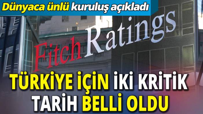 Türkiye için iki kritik tarih belli oldu ‘Dünyaca ünlü kuruluş açıkladı’