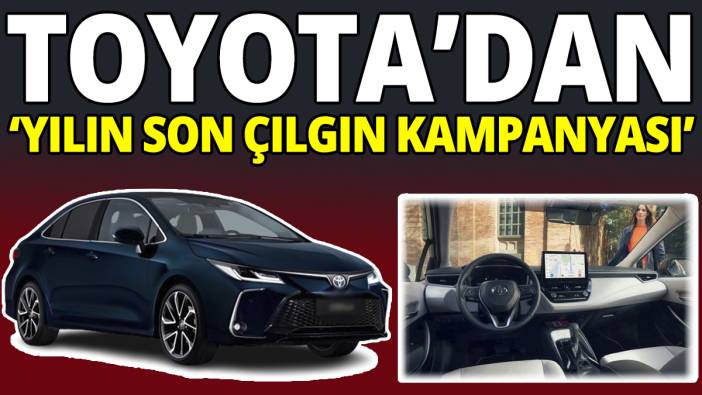 Toyota’dan ‘Yılın Son Çılgın Kampanyası’