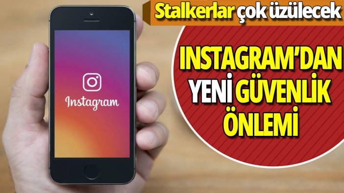 Instagram'dan yeni güvenlik önlemi 'stalkerlar çok üzülecek'