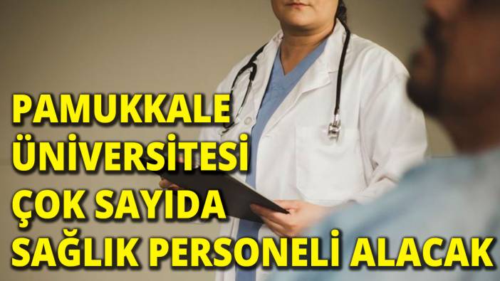 Pamukkale Üniversitesi çok sayıda sözleşmeli personel alacak