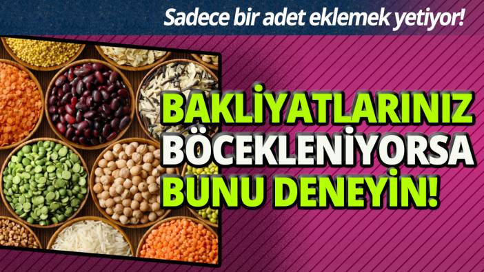 'Bakliyatlarınız böcekleniyorsa bunu deneyin' Sadece bir adet eklemek yetiyor