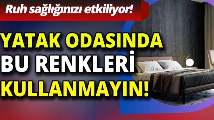 Yatak odanızda bu renkleri kullanmayın 'Ruh sağlığınızı etkiliyor'