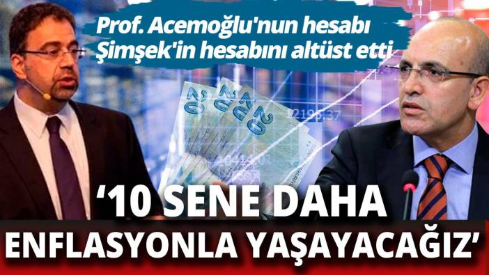 '10 yıl daha enflasyonla yaşayacağız'  Prof. Acemoğlu'nun hesabı Şimşek'in hesabını altüst etti