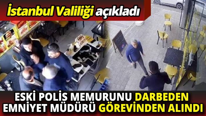İstanbul Valiliği açıkladı Eski polis memurunu darbeden emniyet müdürü görevinden alındı