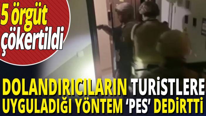 Ali Yerlikaya açıkladı 'Dolandırıcıların turistlere uyguladığı yöntem ‘pes’ dedirtti' 5 örgüt çökertildi