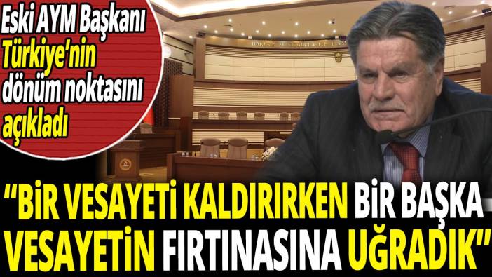 Eski AYM Başkanı Haşim Kılıç Türkiye’nin dönüm noktasını açıkladı ‘Bir vesayeti kaldırırken bir başka vesayetin fırtınasına uğradık’