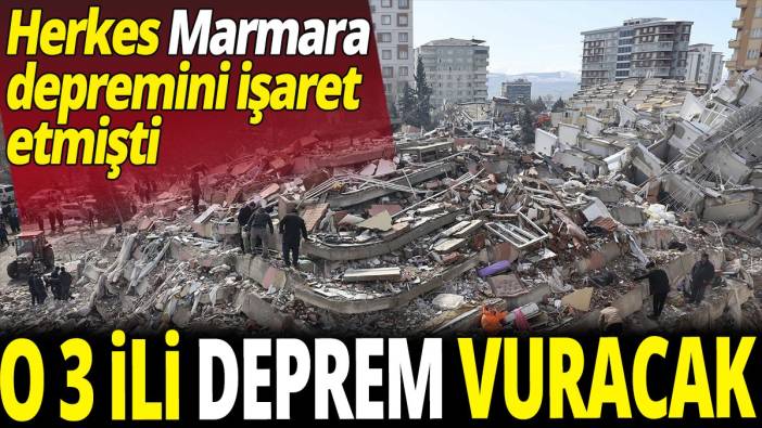 Herkes Marmara depremini işaret etmişti 'o 3 ili deprem vuracak'