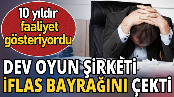 Dev oyun şirketi iflas bayrağını çekti '10 yıldır faaliyet gösteriyordu'