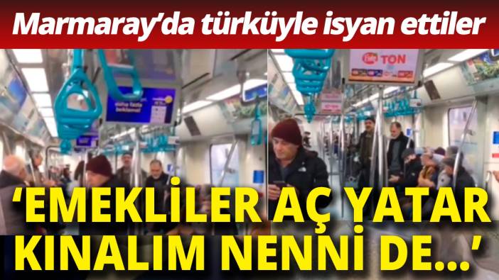 Marmaray'da emeklilerin isyan türküsü 'Emekliler aç yatar, nenni de yar...'