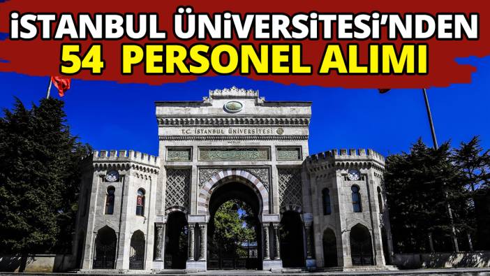 İstanbul Üniversitesi'nden 54  personel alımı