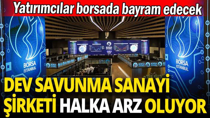 Dev savunma sanayi şirketi halka arz oluyor 'Yatırımcılar borsada bayram edecek'