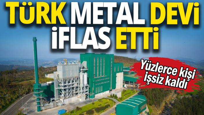Türk metal devi iflas etti 'Yüzlerce kişi işsiz kaldı'