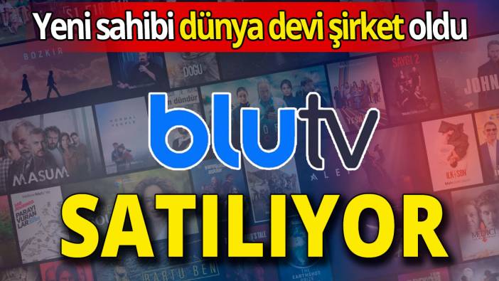 BluTV satılıyor 'Yeni sahibi dünya devi şirket oldu'