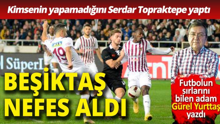 Beşiktaş nefes aldı Kimsenin yapamadığını Serdar Topraktepe yaptı