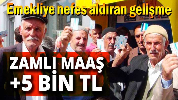 Emekliye maaş zammı artı 5 TL Emekliye nefes aldıracak gelişme