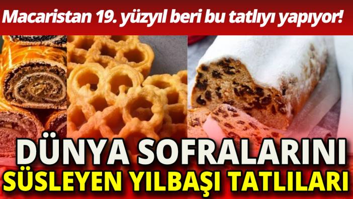 Macaristan 19. yüzyıldan beri bu tatlıyı yapıyor 'Dünyaca ünlü yılbaşı tatlıları'