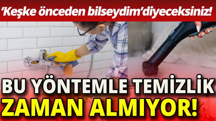 Bu yöntemle temizlik zaman almıyor 'Keşke önceden bilseydim diyeceksiniz'