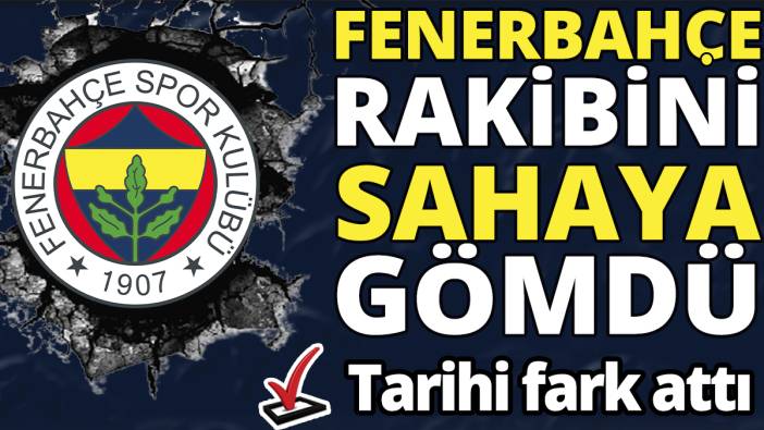 Fenerbahçe rakibini sahaya gömdü ‘Tarihi fark attı’
