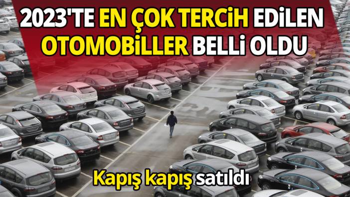 Kapış kapış satıldı 2023'te en çok tercih edilen otomobiller belli oldu