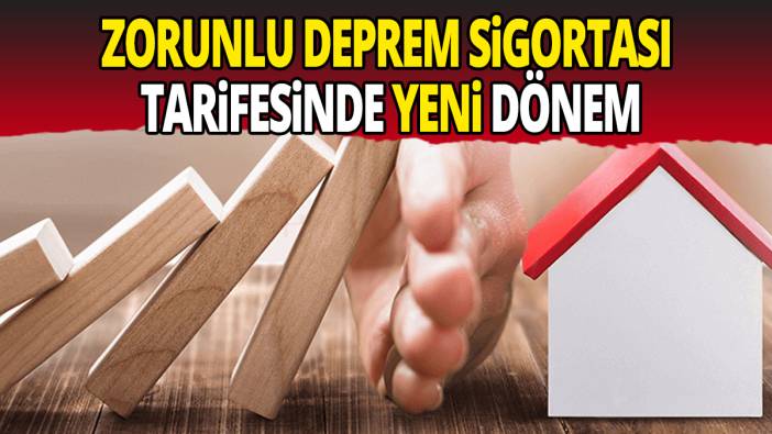 Zorunlu Deprem Sigortası tarifesinde yeni dönem