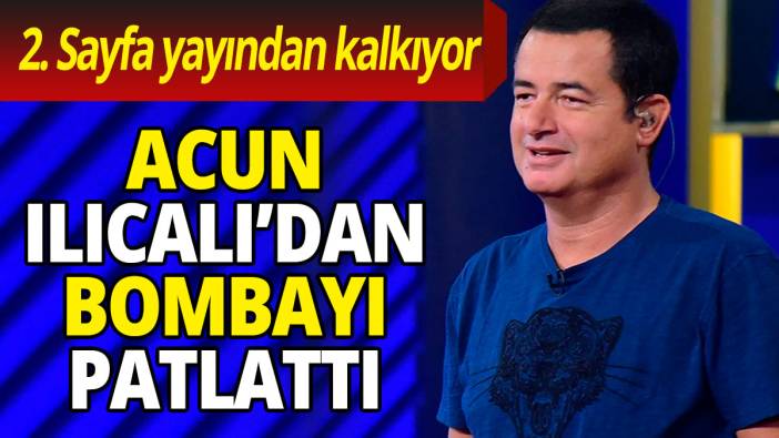 Acun Ilıcalı bombayı patlattı '2 Sayfa yayından kalkıyor'