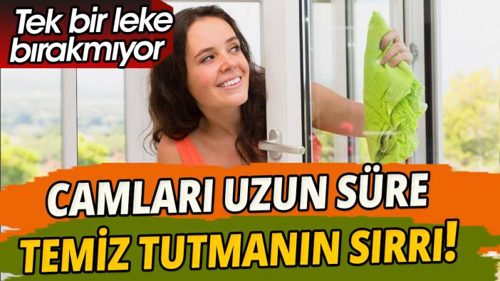 Camları uzun süre temiz tutmanın sırrı 'Tek bir leke bile bırakmıyor'