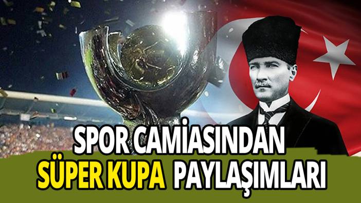 Spor camiasından Süper Kupa paylaşımları