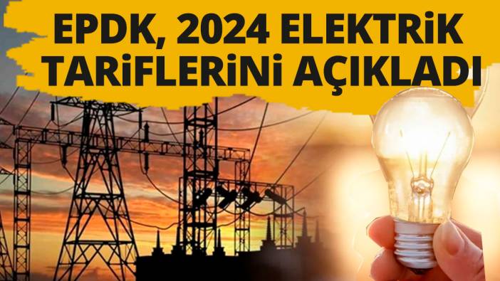EPDK'dan 2024 elektrik tarifeleri açıklaması