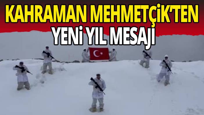 Kahraman Mehmetçik’ten yeni yıl mesajı
