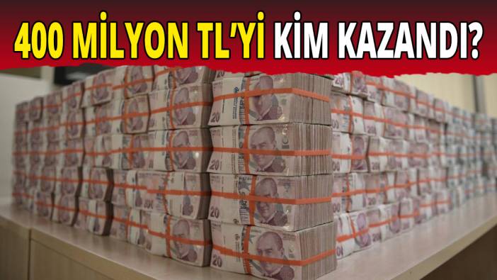 400 Milyon TL'yi kim kazandı