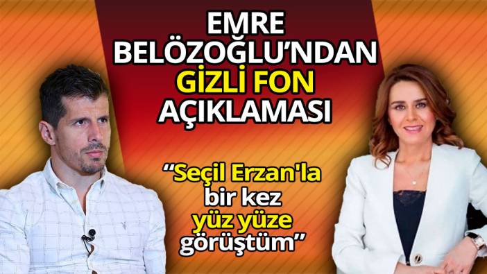 Emre Belözoğlu’ndan gizli fon açıklaması  'Seçil Erzan'la bir kez yüz yüze görüştüm'