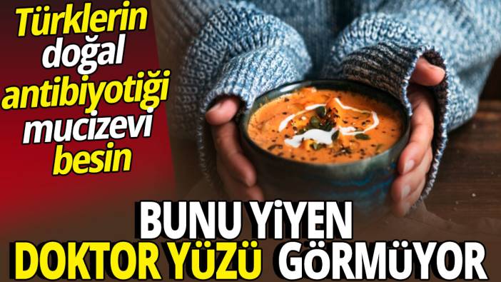Bunu yiyen doktor yüzü görmüyor 'Türklerin doğal antibiyotiği mucizevi besin'