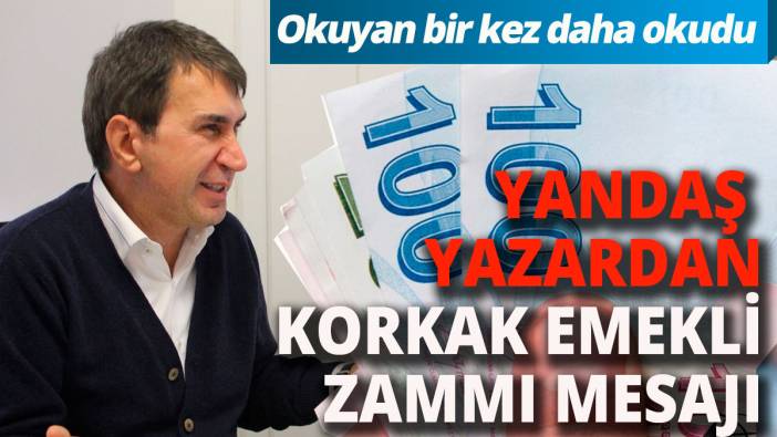 Yandaş yazardan korkak emekli zammı eleştirisi Okuyan bir kez daha okudu