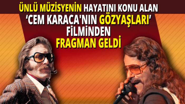 Ünlü müzisyenin hayatını konu alan ‘Cem Karaca'nın Gözyaşları’ filminden fragman geldi