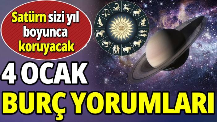 4 Ocak burç yorumları 'Satürn sizi yıl boyunca koruyacak'