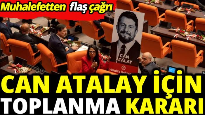 Can Atalay için toplanma kararı 'Muhalefetten flaş çağrı'