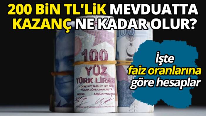 200 Bin TL'lik mevduatta kazanç ne kadar olur