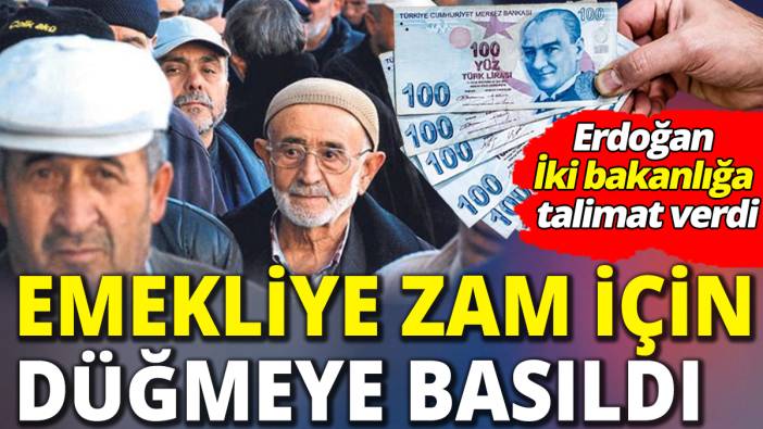 Emekliye zam için düğmeye basıldı ‘Erdoğan iki bakanlığa talimat verdi’