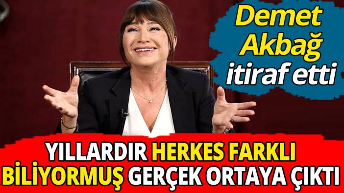 Demet Akbağ itiraf etti ‘Yıllardır herkes farklı biliyormuş gerçek ortaya çıktı’