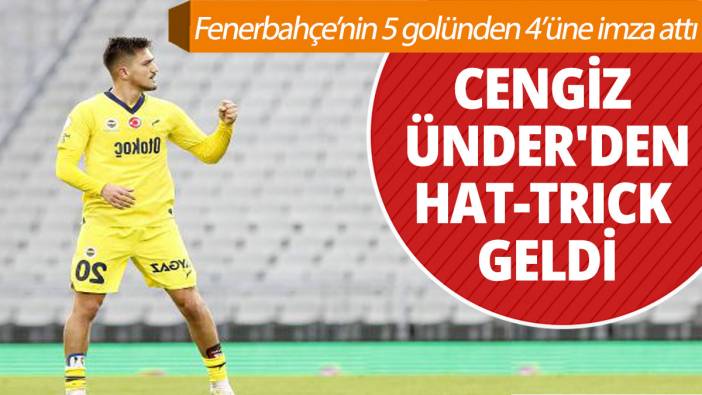 Fenerbahçeli Cengiz Ünder’den hat-trick geldi