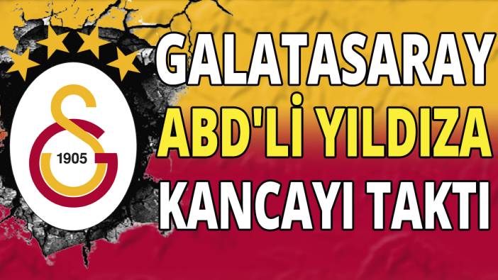 Galatasaray ABD'li yıldıza kancayı taktı