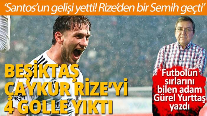 Beşiktaş Çaykur Rizespor'u 4-0 mağlup etti Semih Kılıçsoydan 2 gol 1 asist