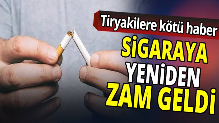 Sigaraya yeniden zam geldi 'Tiryakilere kötü haber'