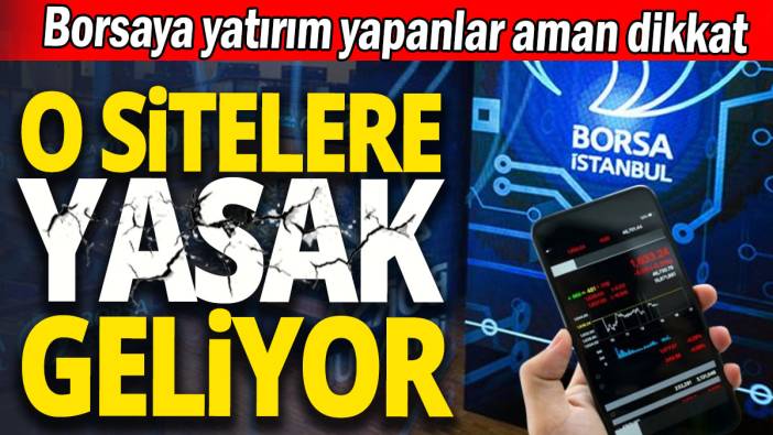 O sitelere yasak geliyor 'Borsaya yatırım yapanlar aman dikkat'
