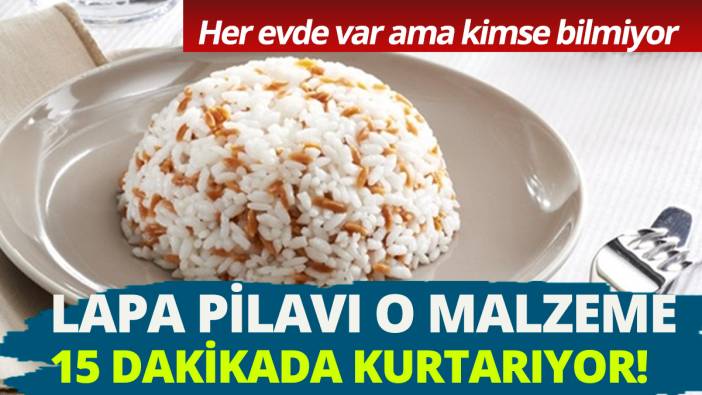 Lapa pilavı 15 dakikada kurtaran o malzeme' Her evde var kimse bilmiyor'