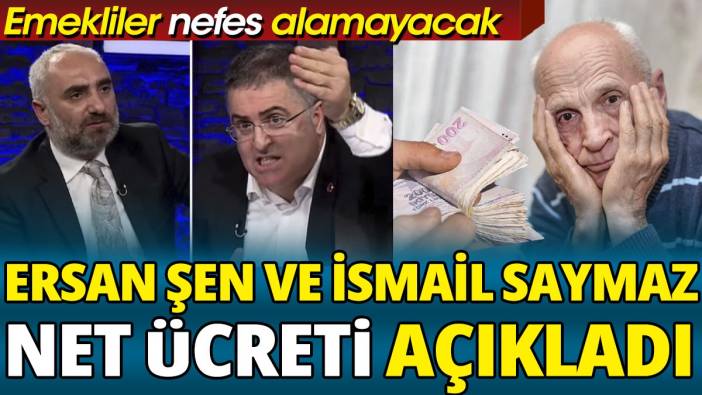 Ersan Şen ve İsmail Saymaz net ücreti açıkladı ‘Emekliler nefes alamayacak’