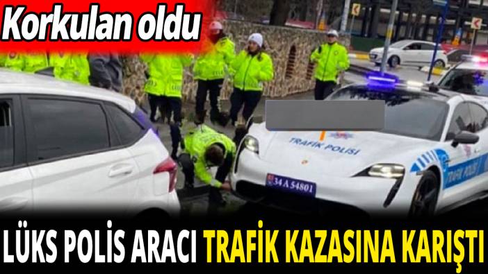 Lüks polis aracı trafik kazasına karıştı ‘Korkulan oldu’