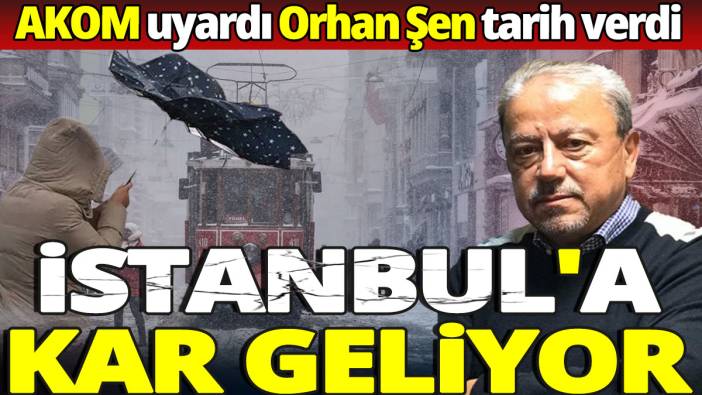 İstanbul'a kar geliyor 'AKOM uyardı Orhan Şen tarih verdi