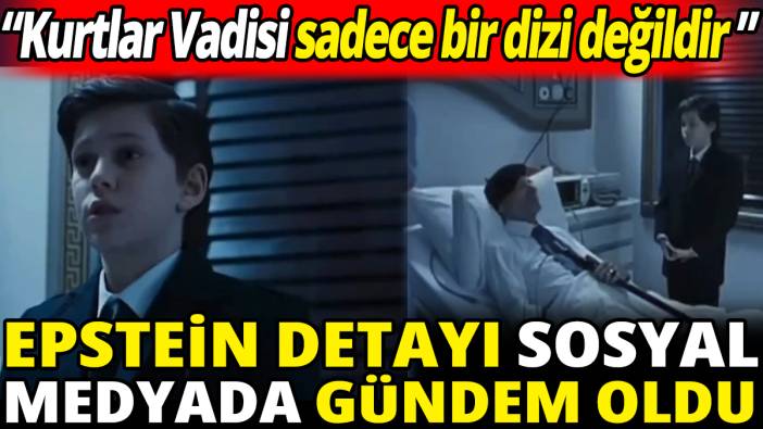 Epstein detayı sosyal medyada gündem oldu 'Kurtlar Vadisi sadece bir dizi değildir'